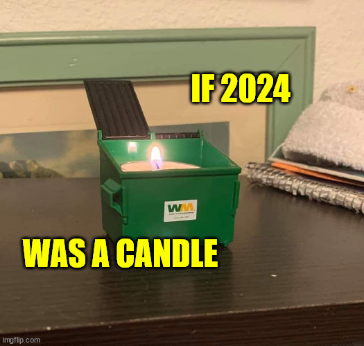 IF 2024; WAS A CANDLE | made w/ Imgflip meme maker