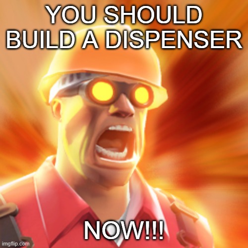 QUICK, FIND SOMEONE TO ANNOY!!!11 | YOU SHOULD BUILD A DISPENSER; NOW!!! | made w/ Imgflip meme maker