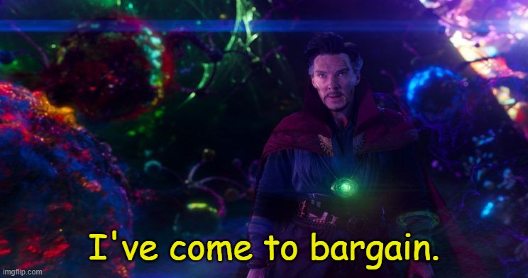 Doctor Strange | I've come to bargain. | image tagged in doctor strange | made w/ Imgflip meme maker