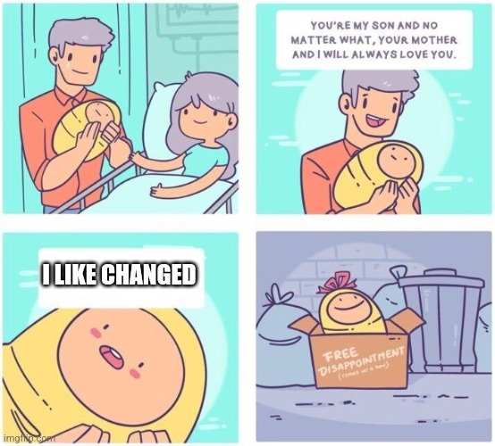 free disappointment | I LIKE CHANGED | image tagged in free disappointment | made w/ Imgflip meme maker