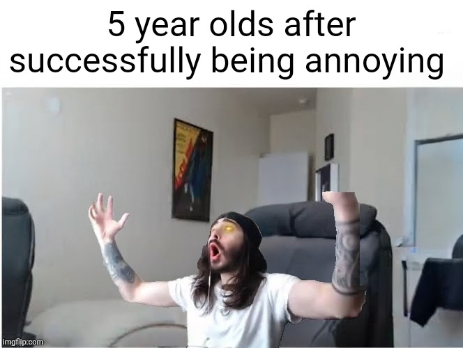 tru | 5 year olds after successfully being annoying | image tagged in facts | made w/ Imgflip meme maker