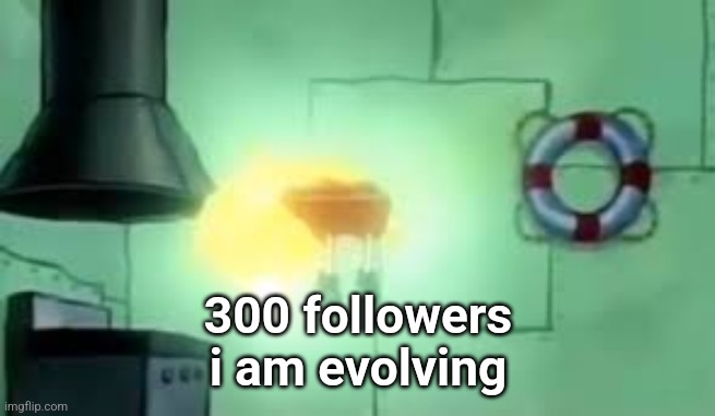 Floating Spongebob | 300 followers
i am evolving | image tagged in floating spongebob | made w/ Imgflip meme maker
