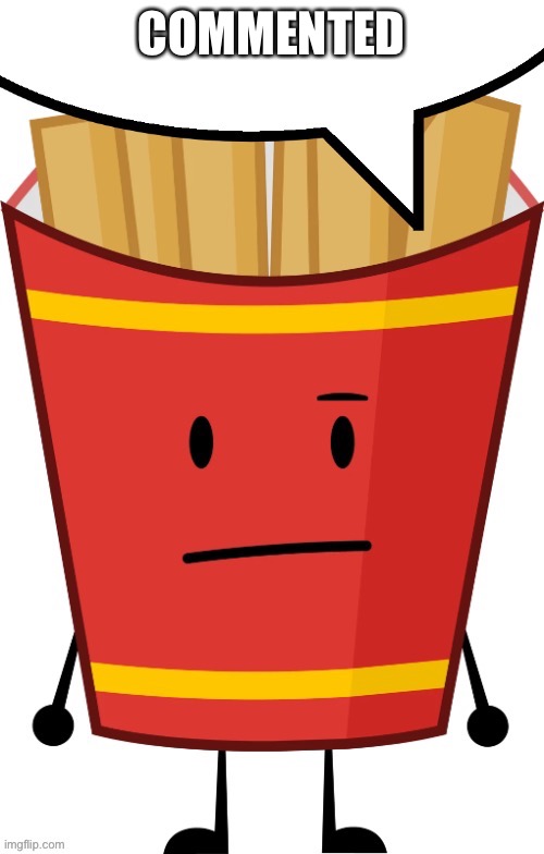 Fries speech bubble | COMMENTED | image tagged in fries speech bubble | made w/ Imgflip meme maker