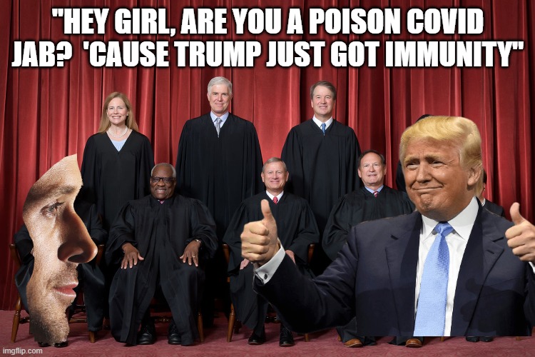 "HEY GIRL, ARE YOU A POISON COVID JAB?  'CAUSE TRUMP JUST GOT IMMUNITY" | made w/ Imgflip meme maker