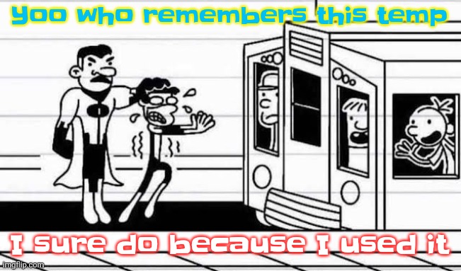 Diary of a wimpy kid | Yoo who remembers this temp; I sure do because I used it | image tagged in diary of a wimpy kid | made w/ Imgflip meme maker