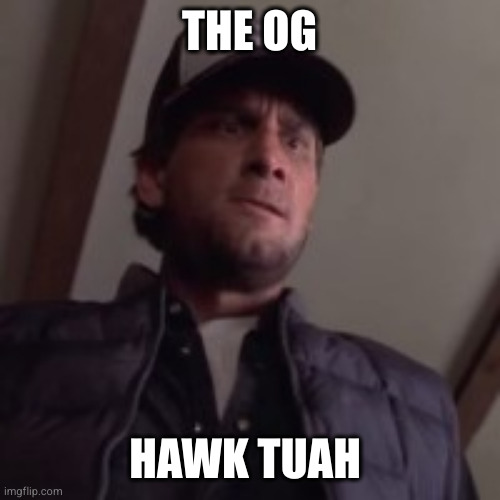 Seabass the OG Hawk Tuah | THE OG; HAWK TUAH | image tagged in dumb and dumber,seabass,hawk tuah | made w/ Imgflip meme maker