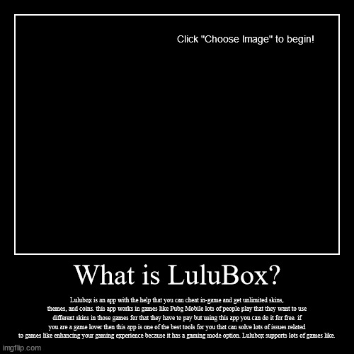 What is LuluBox? | Lulubox is an app with the help that you can cheat in-game and get unlimited skins, themes, and coins. this app works in  | image tagged in funny,demotivationals | made w/ Imgflip demotivational maker