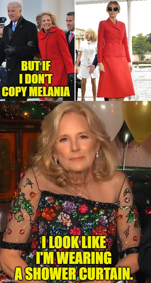 BUT IF I DON'T COPY MELANIA I LOOK LIKE I'M WEARING A SHOWER CURTAIN. | made w/ Imgflip meme maker