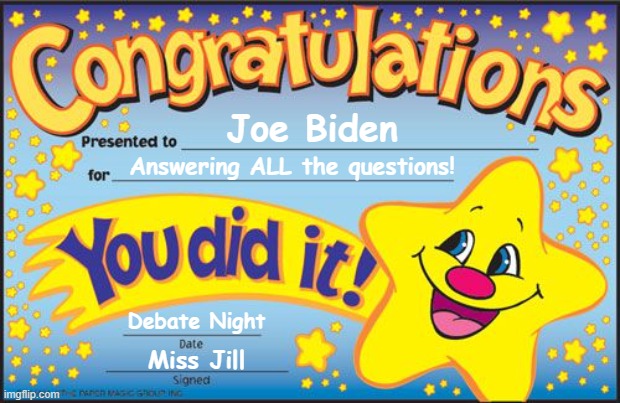 Bet they went out for ice cream afterward too! | Joe Biden; Answering ALL the questions! Debate Night; Miss Jill | image tagged in certificate,joe biden,jill biden,presidential debate | made w/ Imgflip meme maker