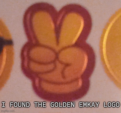 I FOUND THE GOLDEN EMKAY LOGO | made w/ Imgflip meme maker