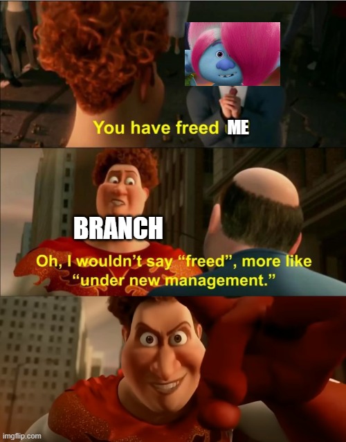 How Branch should have behaved after he saved all of his Brothers at the end of Band Together imo. | ME; BRANCH | image tagged in under new management,trolls memes,trolls band together memes,trolls brozone memes,trolls branch memes,trolls 3 memes | made w/ Imgflip meme maker