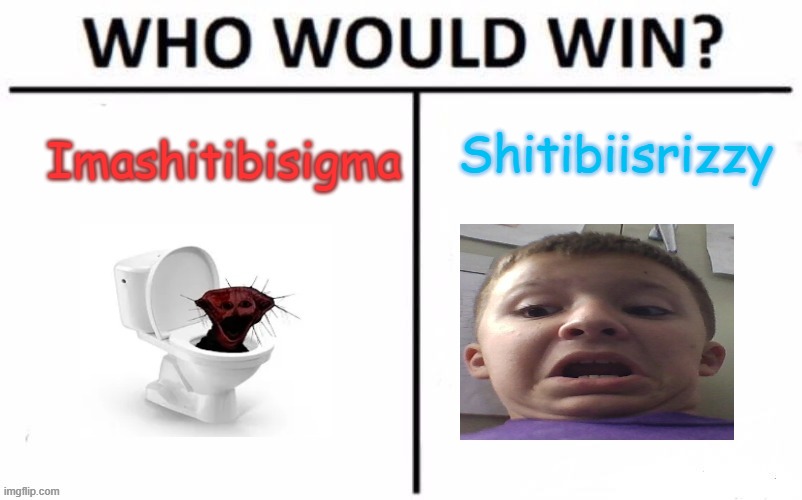 Who would win brainrotted editon | Shitibiisrizzy; Imashitibisigma | image tagged in who would win brainrotted editon | made w/ Imgflip meme maker