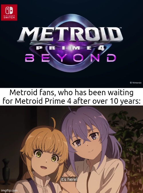 After so many years the really Metroid Prime 4 is here! Anyone exited? | Metroid fans, who has been waiting for Metroid Prime 4 after over 10 years: | image tagged in memes,funny,metroid | made w/ Imgflip meme maker