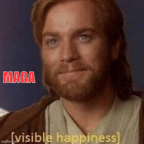 Visible Happiness | MAGA | image tagged in visible happiness | made w/ Imgflip meme maker
