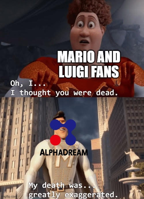 We're so back! | MARIO AND LUIGI FANS | image tagged in my death was greatly exaggerated,mario | made w/ Imgflip meme maker
