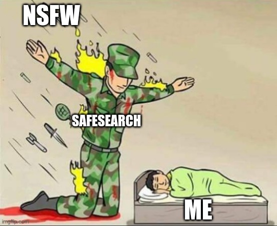 Soldier protecting sleeping child | NSFW; SAFESEARCH; ME | image tagged in soldier protecting sleeping child | made w/ Imgflip meme maker