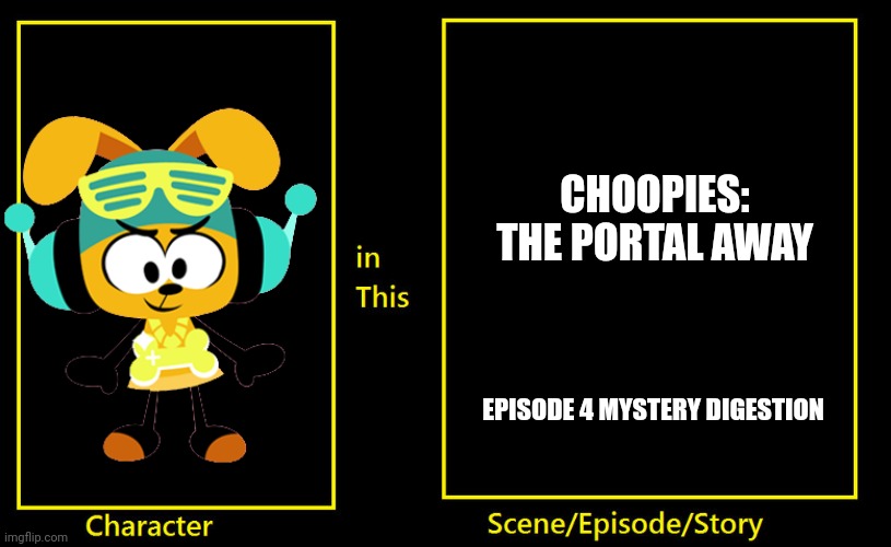 What if this character is inside Choopies The Portal away Season 1 episode 4? | CHOOPIES: THE PORTAL AWAY; EPISODE 4 MYSTERY DIGESTION | image tagged in vitamin connection,what if this character,choopies the portal away | made w/ Imgflip meme maker
