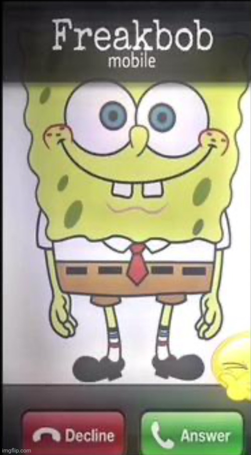 SpongeBob | image tagged in freakbob,spongebob,phone,funny memes | made w/ Imgflip meme maker
