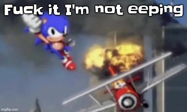 al segaeda | Fu​ck it I'm not eeping | image tagged in al segaeda | made w/ Imgflip meme maker