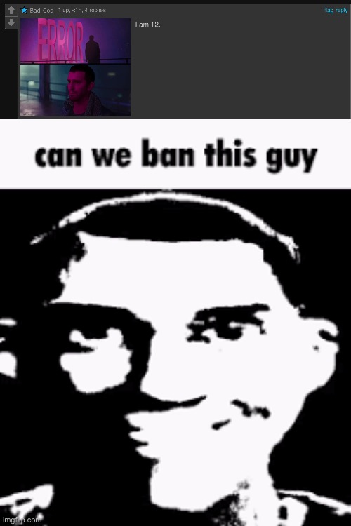 Just askin but isnt that relate dto the TOS thing? | image tagged in can we ban this guy | made w/ Imgflip meme maker