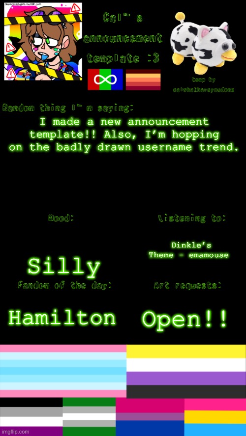 :3 | I made a new announcement template!! Also, I’m hopping on the badly drawn username trend. Dinkle’s Theme - emamouse; Silly; Hamilton; Open!! | image tagged in cal s announcement template happens again | made w/ Imgflip meme maker