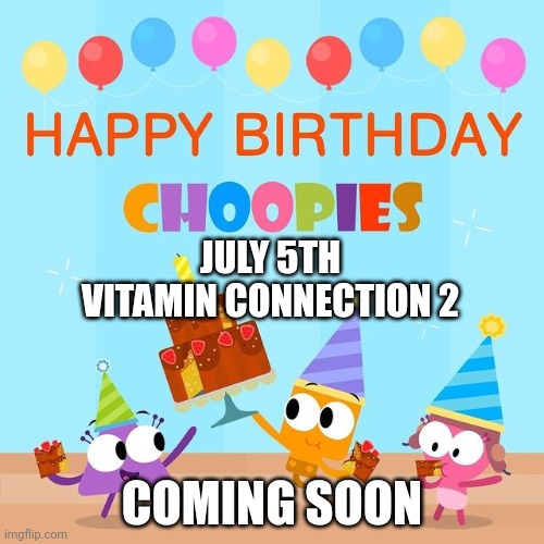 Choopies magazine | JULY 5TH
VITAMIN CONNECTION 2; COMING SOON | image tagged in choopies,vitamin connection,magazines | made w/ Imgflip meme maker