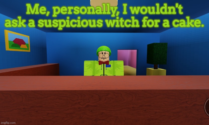 iykyk | Me, personally, I wouldn't ask a suspicious witch for a cake. | image tagged in prasinos,brave | made w/ Imgflip meme maker