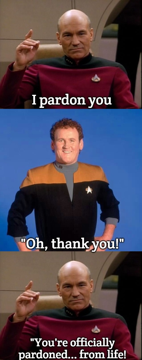 Slavic Star Trek | I pardon you; "Oh, thank you!"; "You're officially pardoned... from life! | image tagged in picard make it so,chief miles o'brien,slavic,slavic star trek | made w/ Imgflip meme maker