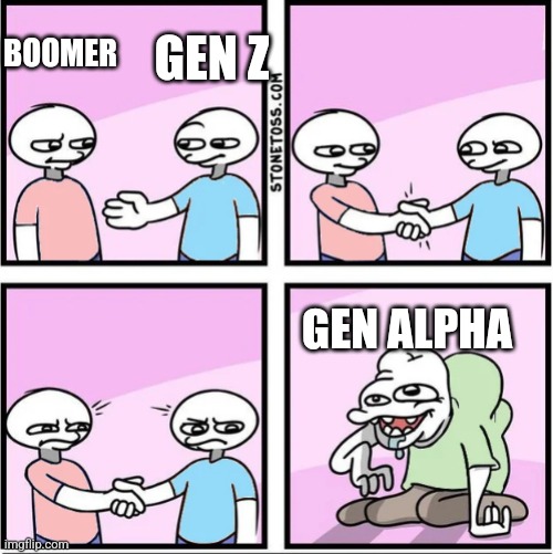 Handshake and a weird dude | GEN Z; BOOMER; GEN ALPHA | image tagged in handshake and a weird dude | made w/ Imgflip meme maker