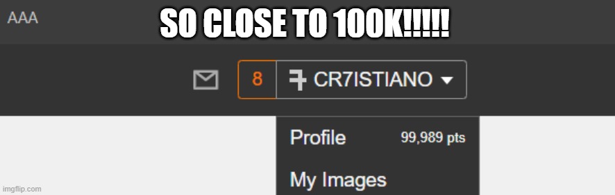 JUST 11 MORE POINTS!!!!! | SO CLOSE TO 100K!!!!! | image tagged in memes,100k points,milestone,so close | made w/ Imgflip meme maker