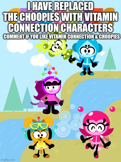 Combination Choopies & Vitamin Connection | I HAVE REPLACED THE CHOOPIES WITH VITAMIN CONNECTION CHARACTERS; COMMENT IF YOU LIKE VITAMIN CONNECTION & CHOOPIES | image tagged in choopies,vitamin connection,asthma | made w/ Imgflip meme maker