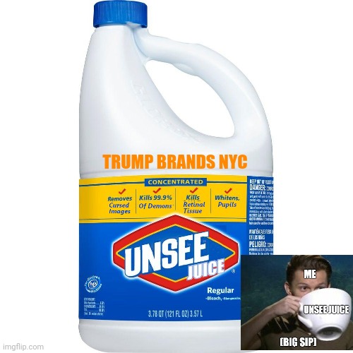 Unsee Juice | TRUMP BRANDS NYC | image tagged in unsee juice | made w/ Imgflip meme maker