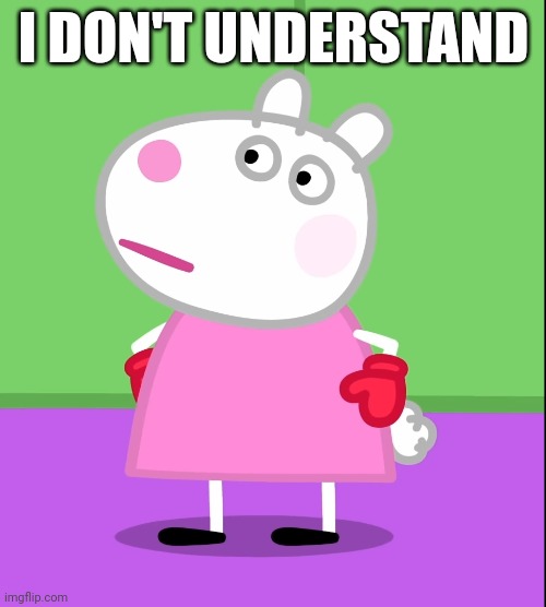 Suzy Sheep's seizure | I DON'T UNDERSTAND | image tagged in unamused suzy sheep peppa pig,asthma | made w/ Imgflip meme maker