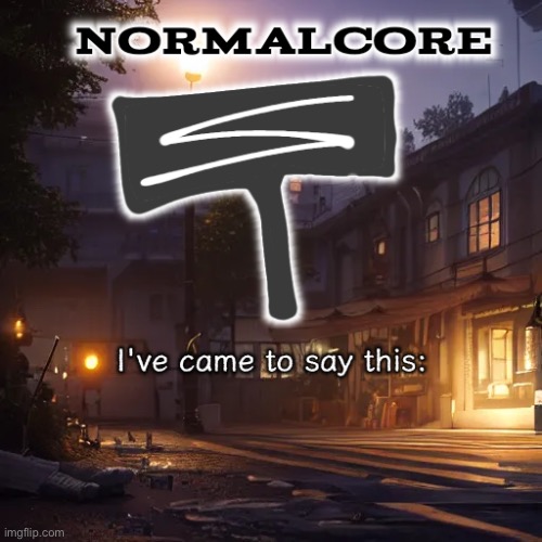 Normalcore 3RD ever announcement temp | image tagged in normalcore 3rd ever announcement temp | made w/ Imgflip meme maker