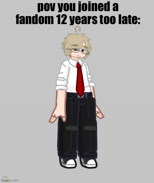 At least I can still listen to the music and watch the videos ? | pov you joined a fandom 12 years too late:; Tally Hall 😭 | made w/ Imgflip meme maker