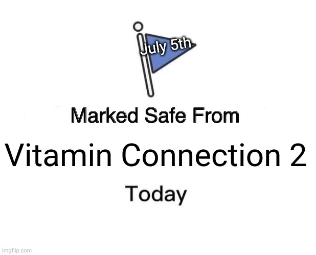 Marked sale from Vitamin Connection 2 today! (July 5th) | July 5th; Vitamin Connection 2 | image tagged in memes,marked safe from,july 5th,vitamin connection,asthma | made w/ Imgflip meme maker
