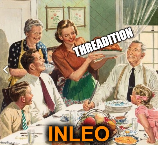 traditional thanksgiving turkey dinner | THREADITION; INLEO | image tagged in traditional thanksgiving turkey dinner | made w/ Imgflip meme maker