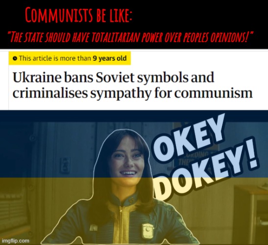 The commies got what they wanted. Just not in the way they thought hehe | Communists be like:; "The state should have totalitarian power over peoples opinions!" | image tagged in memes,ukraine,communists | made w/ Imgflip meme maker