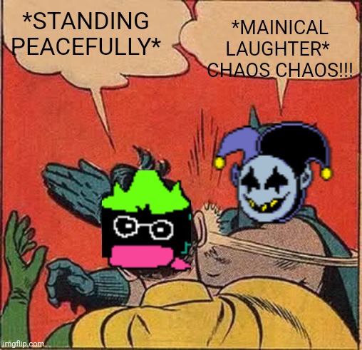 Batman Slapping Robin Meme | *STANDING PEACEFULLY* *MAINICAL LAUGHTER* 
CHAOS CHAOS!!! | image tagged in memes,batman slapping robin | made w/ Imgflip meme maker