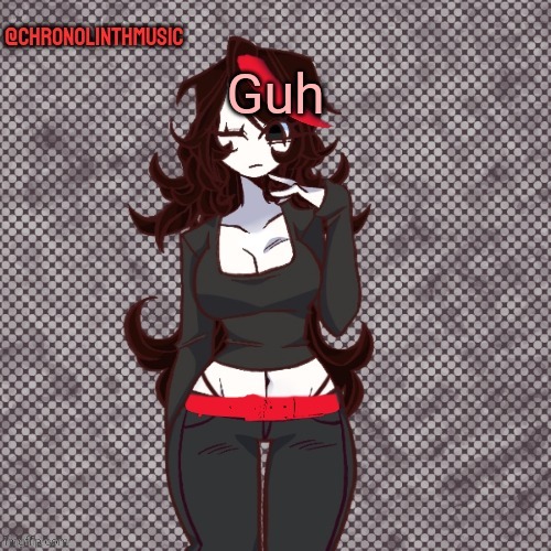 ChronolinthMusic Claire temp | Guh | image tagged in chronolinthmusic claire temp | made w/ Imgflip meme maker
