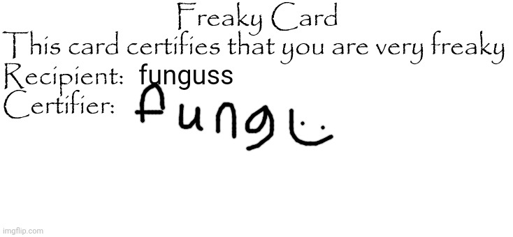 Freaky Card | funguss | image tagged in freaky card | made w/ Imgflip meme maker