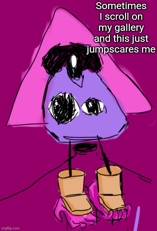 Sometimes I scroll on my gallery and this just jumpscares me | made w/ Imgflip meme maker