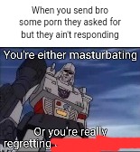 When you send bro some porn they asked for but they ain't responding | made w/ Imgflip meme maker