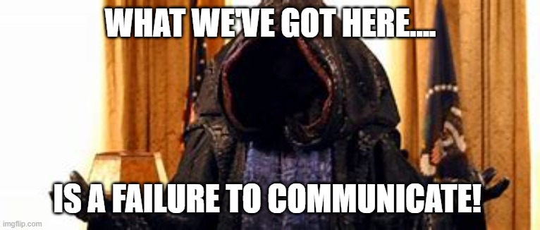 Anubis SG-1! | WHAT WE'VE GOT HERE.... IS A FAILURE TO COMMUNICATE! | image tagged in anubis,stargate sg-1,stargate memes | made w/ Imgflip meme maker