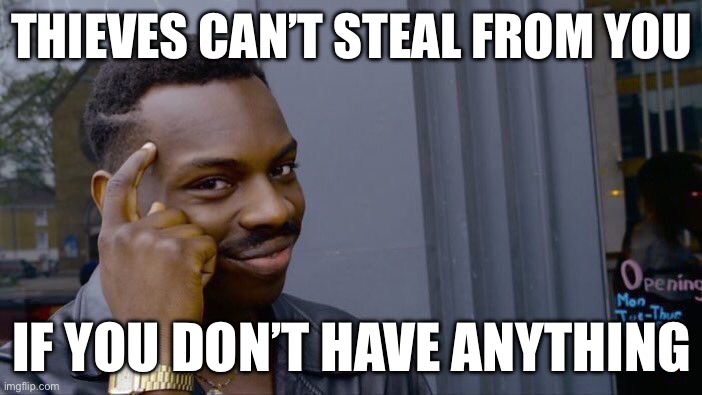 Roll Safe Think About It | THIEVES CAN’T STEAL FROM YOU; IF YOU DON’T HAVE ANYTHING | image tagged in memes,roll safe think about it,thieves,problem solved,2024 | made w/ Imgflip meme maker