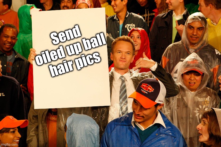 Himym-Barney Sign | Send oiled up ball hair pics | image tagged in himym-barney sign | made w/ Imgflip meme maker