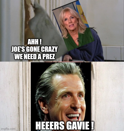 Prez by Proxy | AHH !
JOE'S GONE CRAZY
WE NEED A PREZ; HEEERS GAVIE ! | image tagged in jack torrance axe shining,democrats,2024,leftists,liberals | made w/ Imgflip meme maker