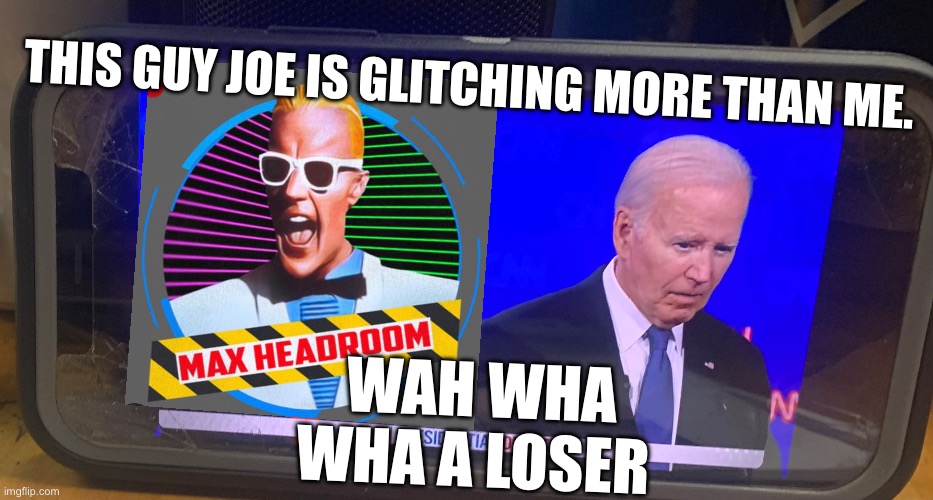 THIS GUY JOE IS GLITCHING MORE THAN ME. WAH WHA WHA A LOSER | made w/ Imgflip meme maker