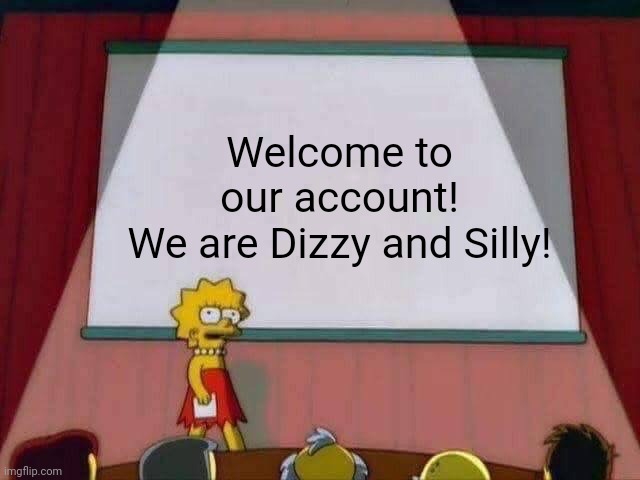 Hey everyone!!! We are The Wicked Bunch, Dizzy and Silly! | Welcome to our account!
We are Dizzy and Silly! | image tagged in lisa simpson speech,new account,dizzy and silly | made w/ Imgflip meme maker