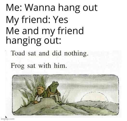 image tagged in friend,hanging out,sitting,nothing,frog,toad | made w/ Imgflip meme maker